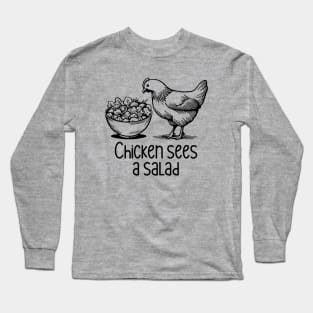 Chicken Sees A Salad Long Sleeve T-Shirt